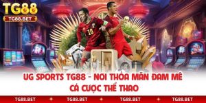 UG Sports TG88 - Nơi Thỏa Mãn Đam Mê Cá Cược Thể Thao