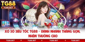 Xổ Số Siêu Tốc TG88 - Đánh Nhanh Thắng Gọn, Nhận Thưởng Cao